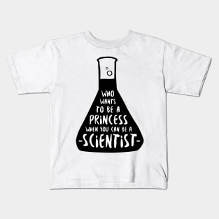 Who wants to be a princess when you can be a scientist Kids T-Shirt